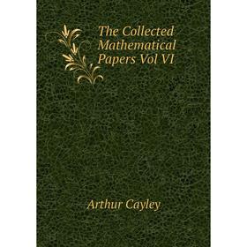 

Книга The Collected Mathematical Papers Vol VI