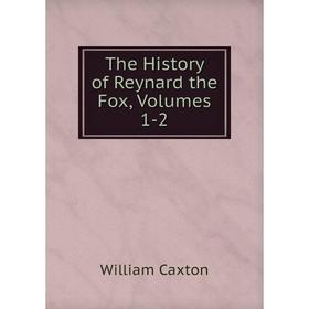 

Книга The History of Reynard the Fox, Volumes 1-2