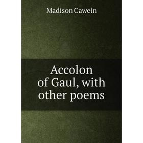 

Книга Accolon of Gaul, with other poems