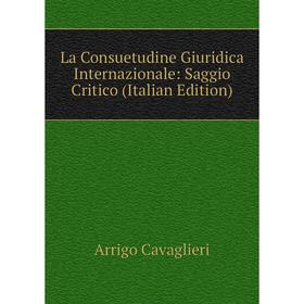 

Книга La Consuetudine Giuridica Internazionale: Saggio Critico