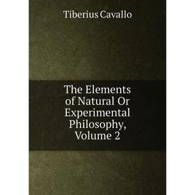 

Книга The Elements of Natural Or Experimental Philosophy, Volume 2