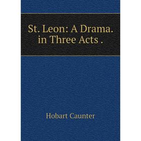 

Книга St. Leon: A Drama. in Three Acts .
