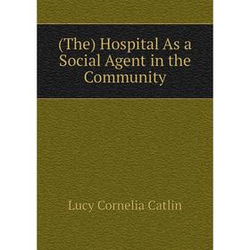 

Книга (The) Hospital As a Social Agent in the Community