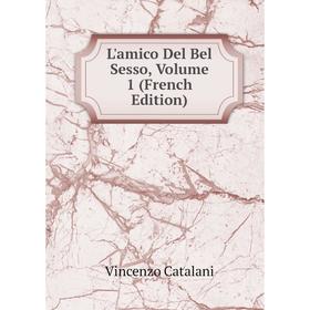 

Книга L'amico Del Bel Sesso, Volume 1