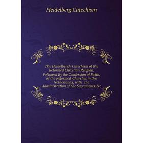 

Книга The Heidelbergh Catechism of the Reformed Christian Religion