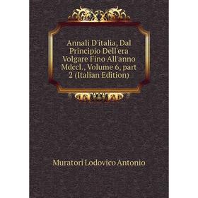 

Книга Annali D'italia, Dal Principio Dell'era Volgare Fino All'anno Mdccl., Volume 6, part 2 (Italian Edition)
