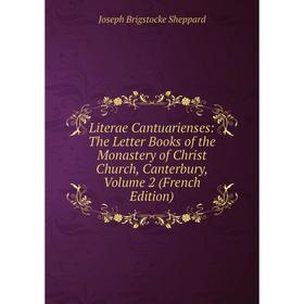 

Книга Literae Cantuarienses: The Letter Books of the Monastery of Christ Church, Canterbury, Volume 2