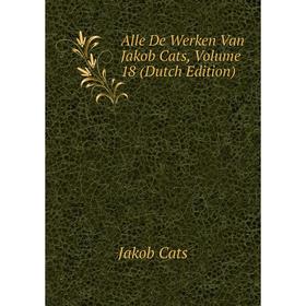 

Книга Alle De Werken Van Jakob Cats, Volume 18 (Dutch Edition)