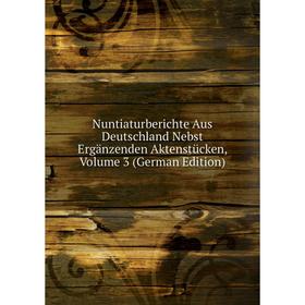 

Книга Nuntiaturberichte Aus Deutschland Nebst Ergänzenden Aktenstücken, Volume 3