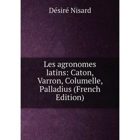 

Книга Les agronomes latins: Caton, Varron, Columelle, Palladius