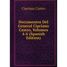 

Книга Documentos Del General Cipriano Castro, Volumes 4-6 (Spanish Edition)
