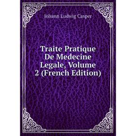 

Книга Traite Pratique De Medecine Legale, Volume 2 (French Edition)