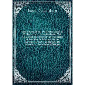 

Книга Isaaci Casauboni De Rebus Sacris & Ecclesiasticis, Exercitationes Xvi