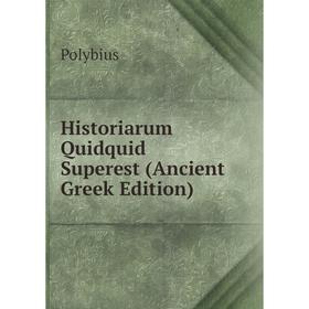 

Книга Historiarum Quidquid Superest (Ancient Greek Edition)