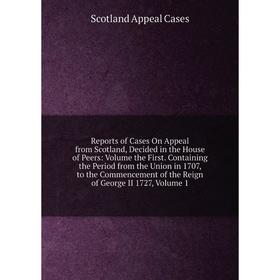 

Книга Reports of Cases On Appeal from Scotland, Decided in the House of Peers: Volume the First. Containing the Period from the Union in 1707, to the