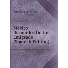 

Книга México: Recuerdos De Un Emigrado