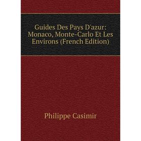 

Книга Guides Des Pays D'azur: Monaco, Monte-Carlo Et Les Environs (French Edition)