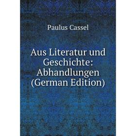 

Книга Aus Literatur und Geschichte: Abhandlungen (German Edition)
