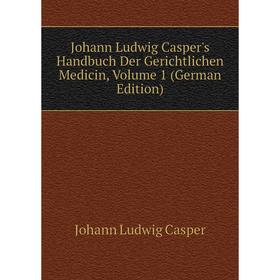 

Книга Johann Ludwig Casper's Handbuch Der Gerichtlichen Medicin, Volume 1