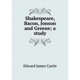 

Книга Shakespeare, Bacon, Jonson and Greene; a study
