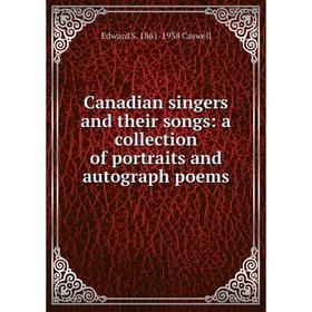 

Книга Canadian singers and their songs: a collection of portraits and autograph poems