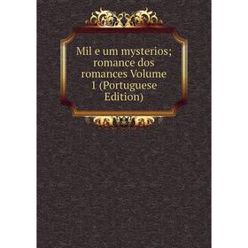 

Книга Mil e um mysterios; Romance dos Romance s Volume 1 (Portuguese Edition)