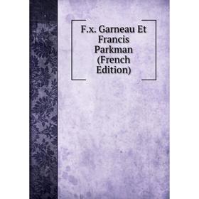

Книга F.x. Garneau Et Francis Parkman (French Edition)