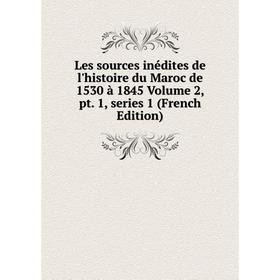 

Книга Les sources inédites de l'histoire du Maroc de 1530 à 1845 Volume 2, pt 1, series 1