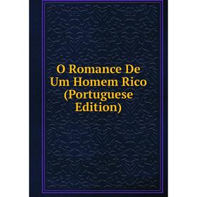 

Книга O Romance De Um Homem Rico (Portuguese Edition)