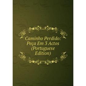

Книга Caminho Perdido: Peça Em 3 Actos (Portuguese Edition)
