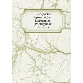 

Книга Esboços De Apreciações Litterarias (Portuguese Edition)