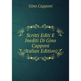 

Книга Scritti Editi E Inediti Di Gino Capponi (Italian Edition)