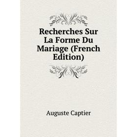

Книга Recherches Sur La Forme Du Mariage (French Edition)