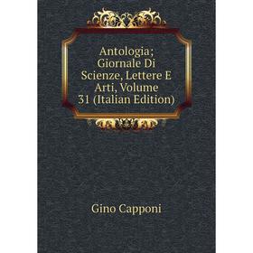 

Книга Antologia; Giornale Di Scienze, Lettere E Arti, Volume 31 (Italian Edition)