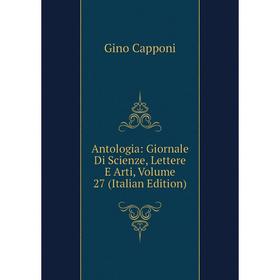 

Книга Antologia: Giornale Di Scienze, Lettere E Arti, Volume 27 (Italian Edition)