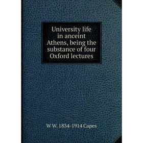 

Книга University life in anceint Athens, being the substance of four Oxford lectures
