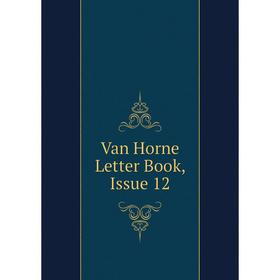 

Книга Van Horne Letter Book, Issue 12