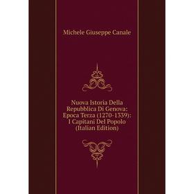

Книга Nuova Istoria Della Repubblica Di Genova: Epoca Terza (1270-1339): I Capitani Del Popolo