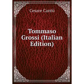 

Книга Tommaso Grossi (Italian Edition)