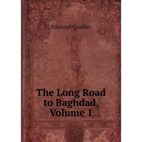 

Книга The Long Road to Baghdad, Volume 1
