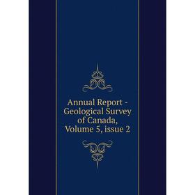 

Книга Annual Report - Geological Survey of Canada, Volume 5, issue 2