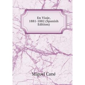 

Книга En Viaje, 1881-1882 (Spanish Edition)