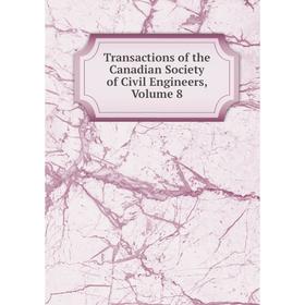 

Книга Transactions of the Canadian Society of Civil Engineers, Volume 8