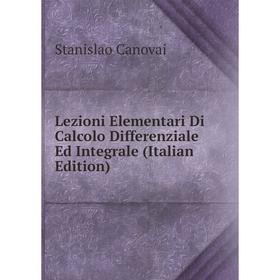 

Книга Lezioni Elementari Di Calcolo Differenziale Ed Integrale