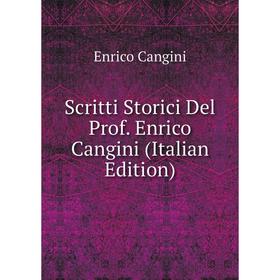 

Книга Scritti Storici Del Prof. Enrico Cangini (Italian Edition)