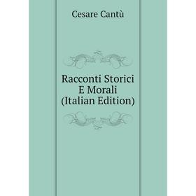 

Книга Racconti Storici E Morali (Italian Edition)