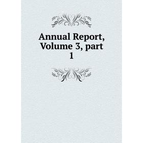 

Книга Annual Report, Volume 3, part 1