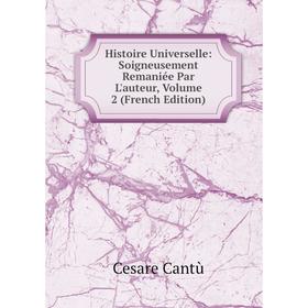 

Книга Histoire Universelle: Soigneusement Remaniée Par L'auteur, Volume 2 (French Edition)