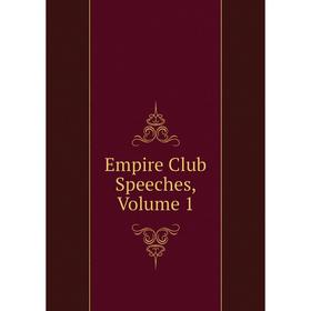 

Книга Empire Club Speeches, Volume 1