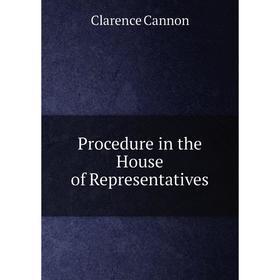 

Книга Procedure in the House of Representatives